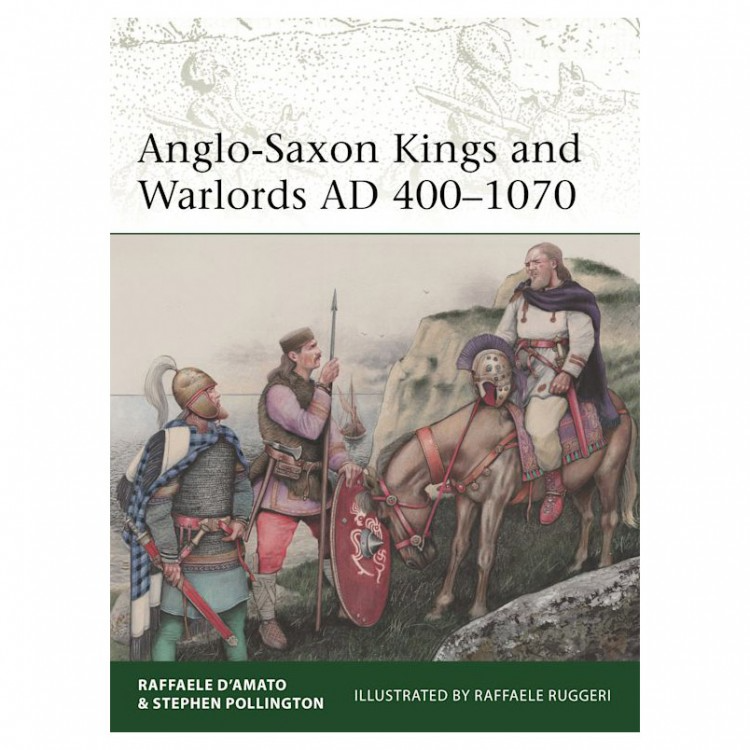 ANGLO-SAXON KINGS & WARLORDS AD 400-1070