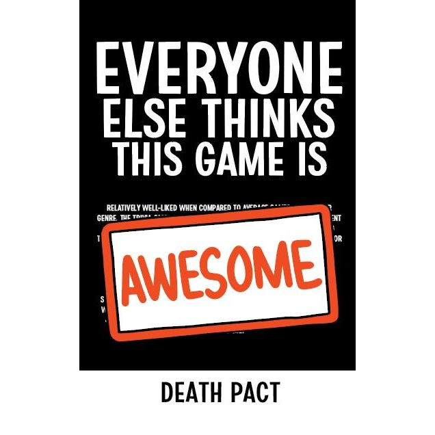 EVERYONE ELSE THINKS THIS GAME IS AWESOME: DEATH PACT EXPANSION