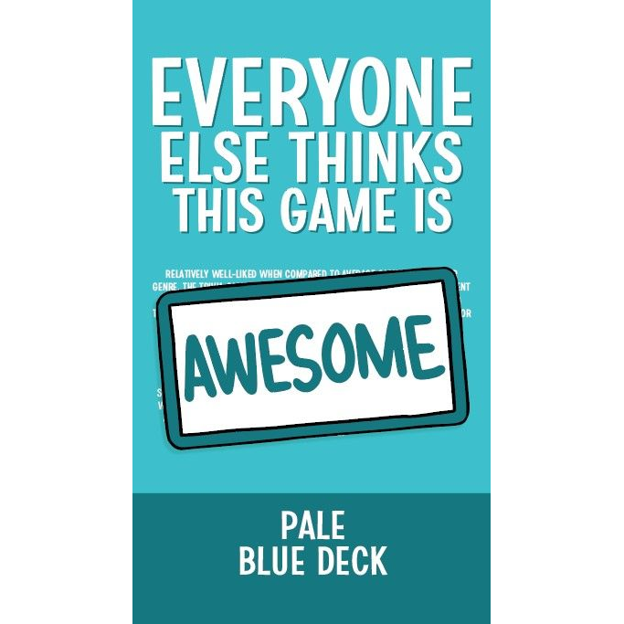 EVERYONE ELSE THINKS THIS GAME IS AWESOME: PALE BLUE DECK