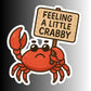 FEELING A LITTLE CRABBY STICKER
