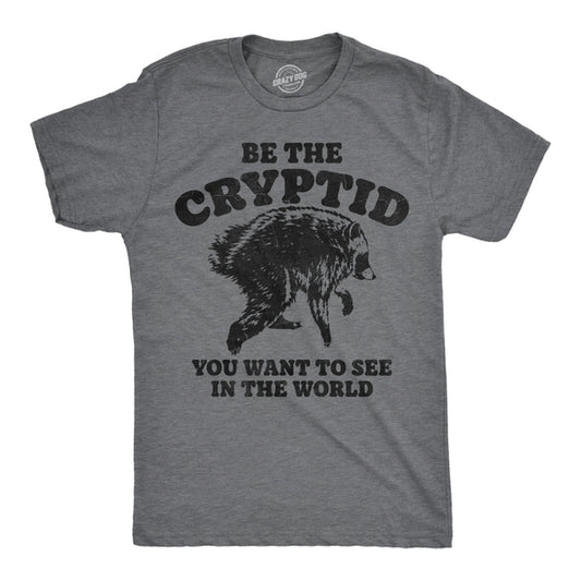 BE THE CRYPTID YOU WANT TO SEE IN THE WORLD T-SHIRT