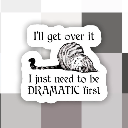 I'LL GET OVER IT I JUST NEED TO BE DRAMATIC FIRST STICKER