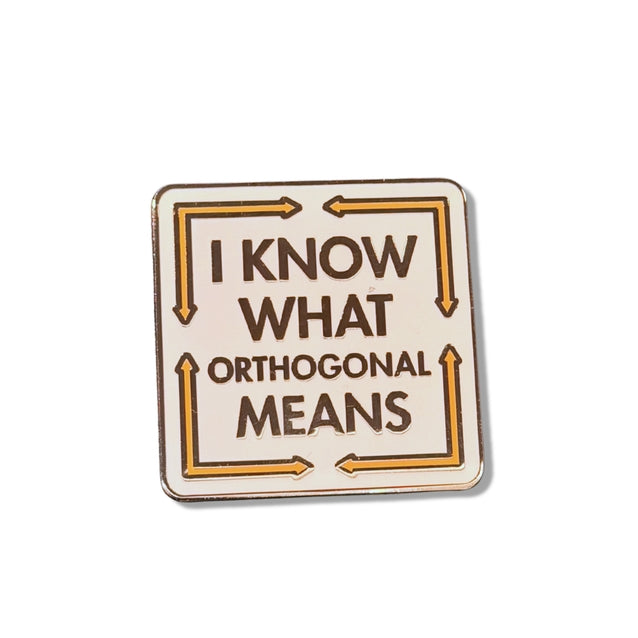 I KNOW WHAT ORTHOGONAL MEANS PIN
