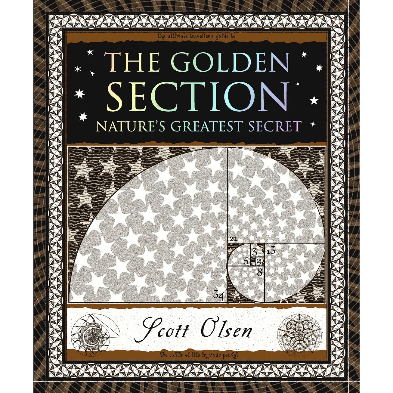 THE GOLDEN SECTION: NATURE'S GREATEST SECRET BY SCOTT OLSEN