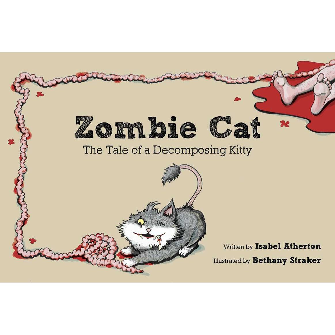 ZOMBIE CAT: THE TALE OF A DECOMPOSING KITTY BY ISABEL ATHERTON AND ILLUSTRATED BY BETHANY STRAKER