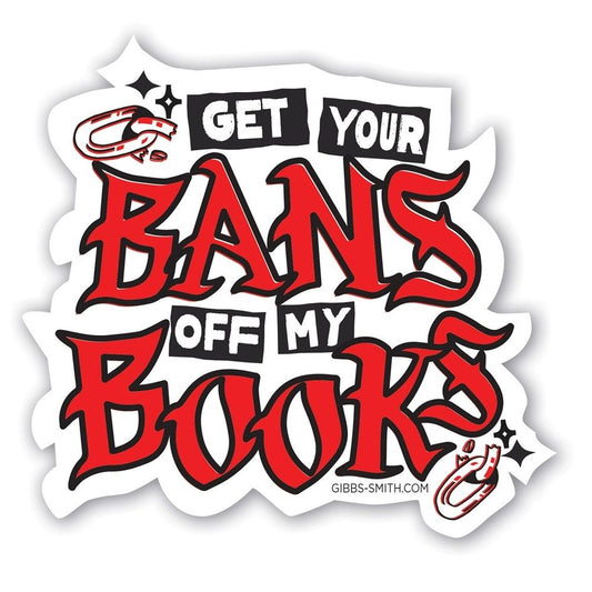 GET YOUR BANS OFF MY BOOKS LARGE STICKER