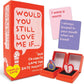 WOULD YOU STILL LOVE ME IF...