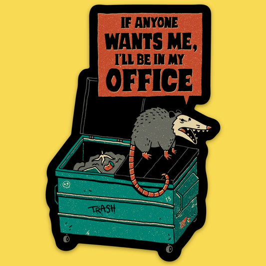 IF ANYONE WANTS ME, I'LL BE IN MY OFFICE STICKER