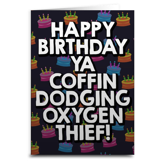 HAPPY BIRTHDAY YA COFFIN DODGING OXYGEN THIEF! CARD