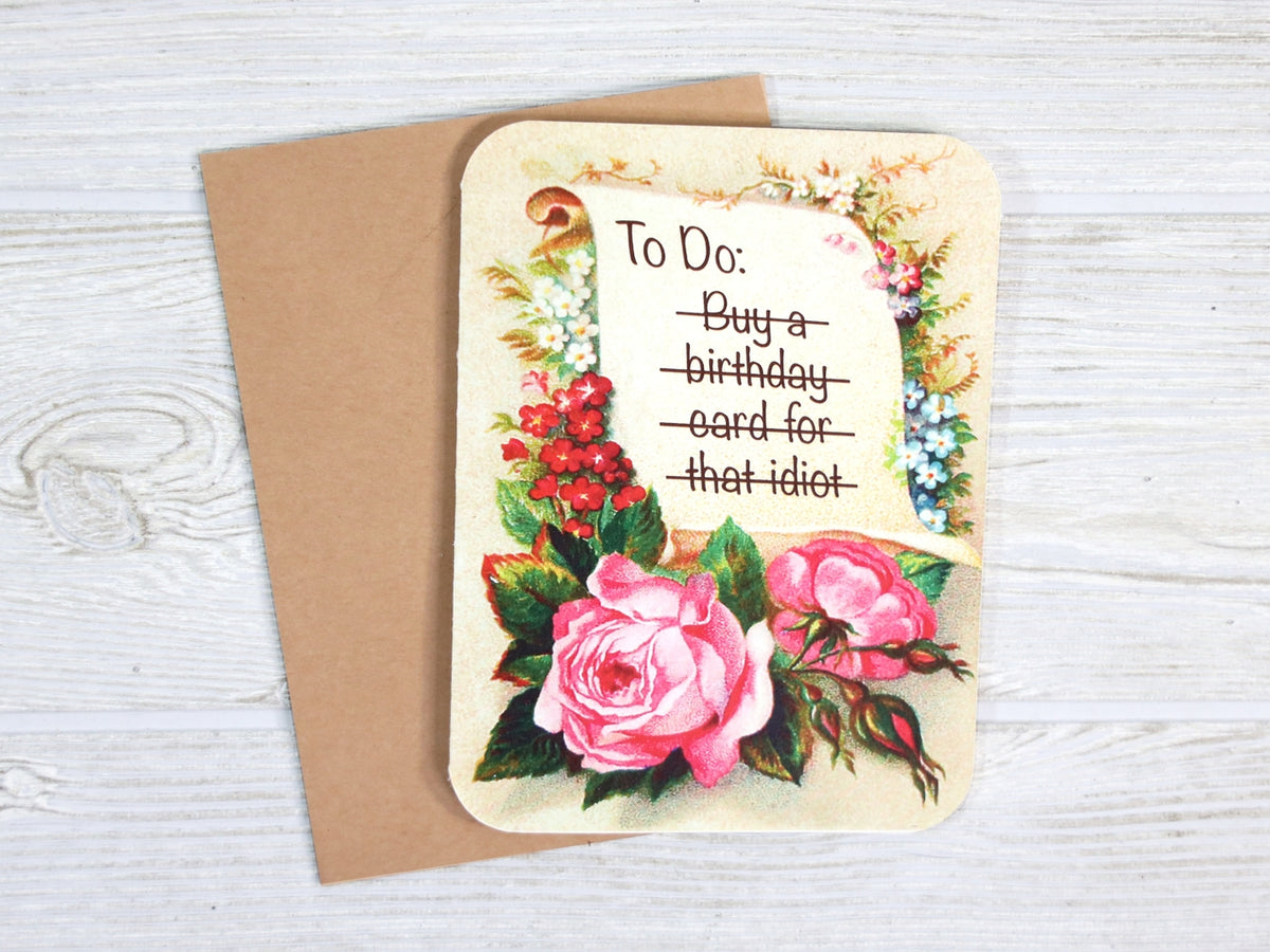 TO DO: BUY A BIRTHDAY CARD FOR THAT IDIOT BIRTHDAY CARD