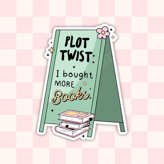 PLOT TWIST I BOUGHT MORE BOOKS STICKER