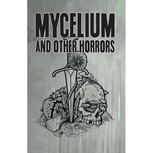 MYCELIUM AND OTHER HORRORS