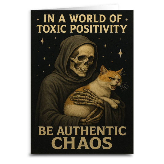 IN A WORLD OF TOXIC POSITIVITY BE AUTHENTIC CHAOS GREETING CARD