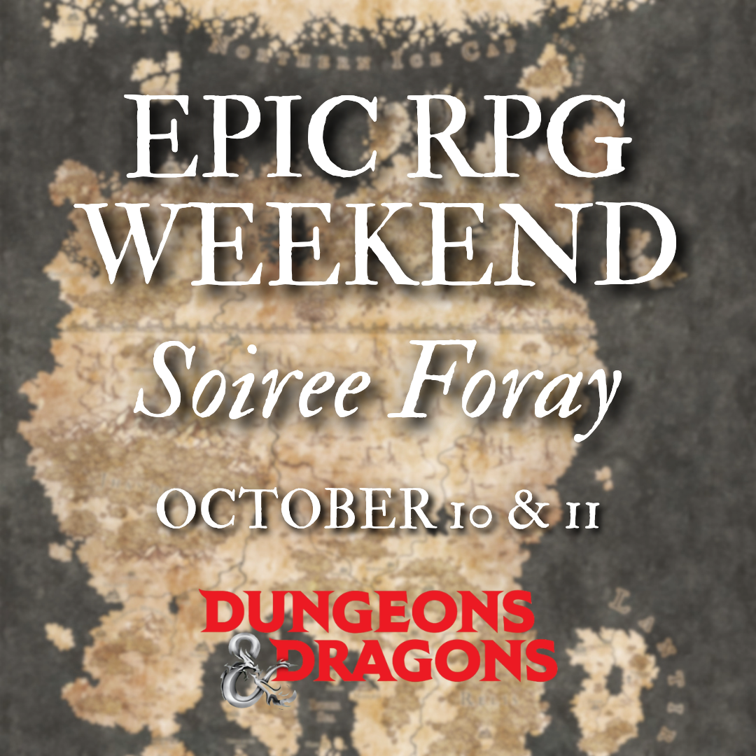 EPIC RPG WEEKEND - SOIREE FORAY (10/10/26 & 10/11/26)