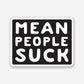 MEAN PEOPLE SUCK STICKER