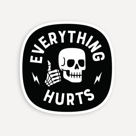 EVERYTHING HURTS STICKER
