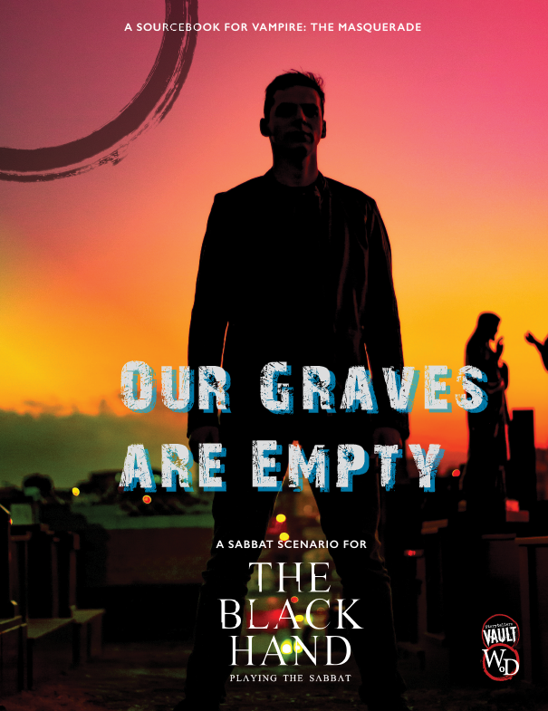 VAMPIRE THE MASQUERADE THE BLACK HAND: OUR GRAVES ARE EMPTY