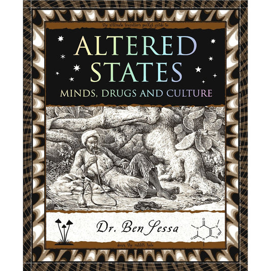 ALTERED STATES: MINDS DRUGS AND CULTURE BY DR. BEN SESSA