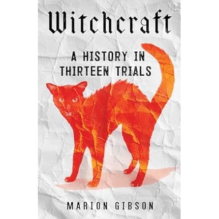 WITCHCRAFT: A HISTORY TOLD IN THIRTEEN TRIALS BY MARION GIBSON