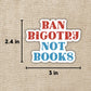 BAN BiGOTRY NOT BOOKS STICKER
