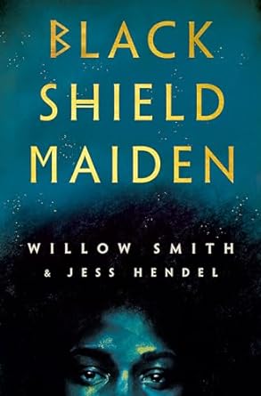 BLACK SHIELD MAIDEN BY WILLOW SMITH AND JESS HENDEL