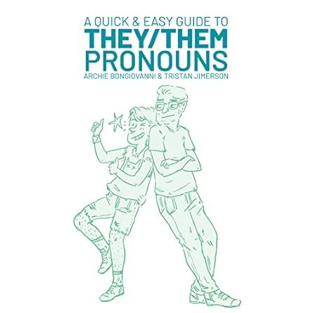 QUICK & EASY GUIDE TO THEY/THEM PRONOUNS BY ARCHIE BONGIOVANNI AND TRISTAN JIMERSON