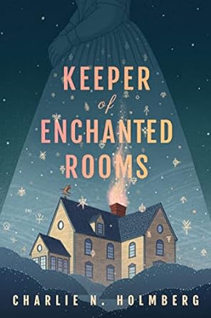 KEEPER OF ENCHANTED ROOMS BY CHARLIE N. HOLMBERG