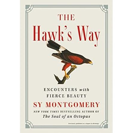 THE HAWK'S WAY: ENCOUNTERS WITH FIERCE BEAUTY BY SY MONTGOMERY