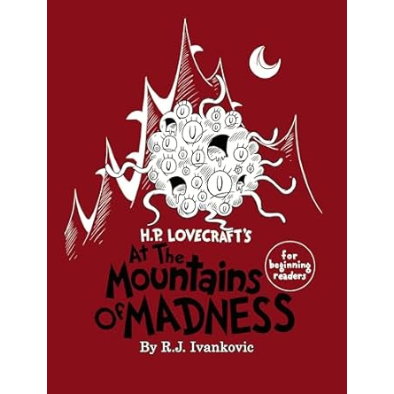 H.P. LOVECRAFT'S AT THE MOUNTAINS OF MADNESS FOR BEGINNING READERS BY R.J. IVANKOVIC