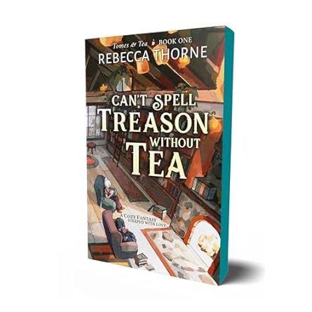 CAN'T SPELL TREASON WITHOUT TEA BY REBECCA THORNE