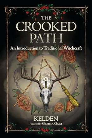 THE CROOKED PATH: AN INTRODUCTION TO TRADITIONAL WITCHCRAFT BY KELDEN