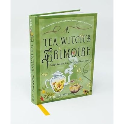 A TEA WITCH'S GRIMOIRE: MAGICKAL RECIPES FOR YOUR TEA TIME BY S.M. HARLOW