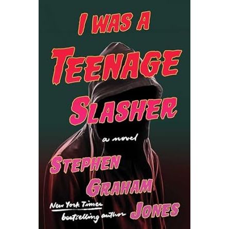 I WAS A TEENAGE SLASHER BY STEPHEN GRAHAM JONES