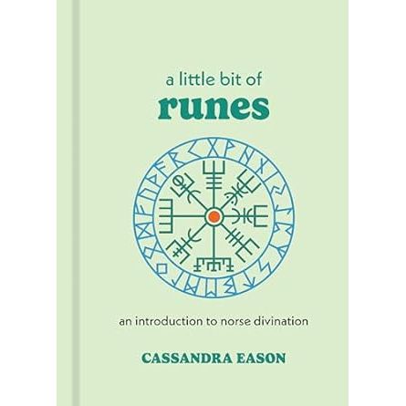 A LITTLE BIT OF RUNES: AN INTRODUCTION TO NORSE DIVINATION BY CASSANDRA EASON