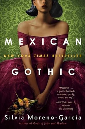 MEXICAN GOTHIC BY SILVIA MORENO-GARCIA