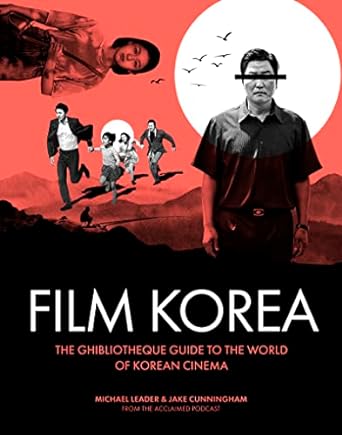 FILM KOREA: A GHIBLIOTHEQUE GUIDE TO THE WORLD OF KOREAN CINEMA BY MICHAEL LEADER
