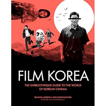 FILM KOREA: A GHIBLIOTHEQUE GUIDE TO THE WORLD OF KOREAN CINEMA BY MICHAEL LEADER