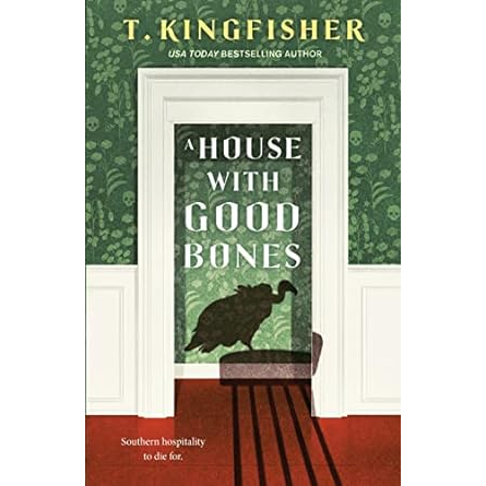 A HOUSE WITH GOOD BONES BY T. KINGFISHER