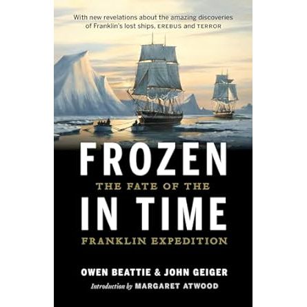 FROZEN IN TIME: THE FATE OF THE FRANKLIN EXPEDITION BY OWEN BEATTIE AND JOHN GEIGER