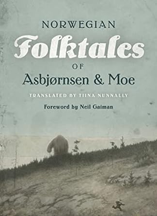 THE COMPLETE AND ORIGINAL NORWEGIAN FOLKTALES OF ASBJORNSEN & MOE TRANSLATED BY TIINA NUNNALLY