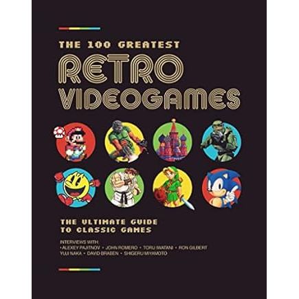 THE 100 GREATEST RETRO VIDEO GAMES: THE INSIDE STORIES BEHIND THE BEST GAMES EVER MADE