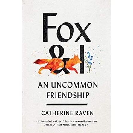 FOX AND I: AN UNCOMMON FRIENDSHIP BY CATHERINE RAVEN
