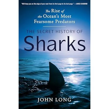 THE SECRET HISTORY OF SHARKS BY JOHN LONG