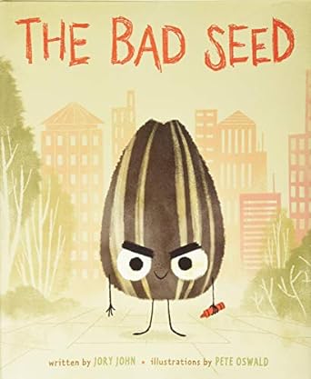 THE BAD SEED BY JORY JOHN AND ILLUSTRATED BY PETE OSWALD