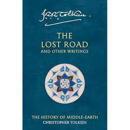 THE LOST ROAD AND OTHER WRITINGS: THE HISTORY OF MIDDLE EARTH BY CHRISTOPHER TOLKIEN