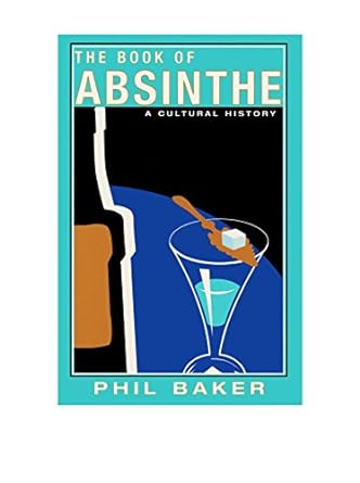 THE BOOK OF ABSINTHE: A CULTURAL HISTORY