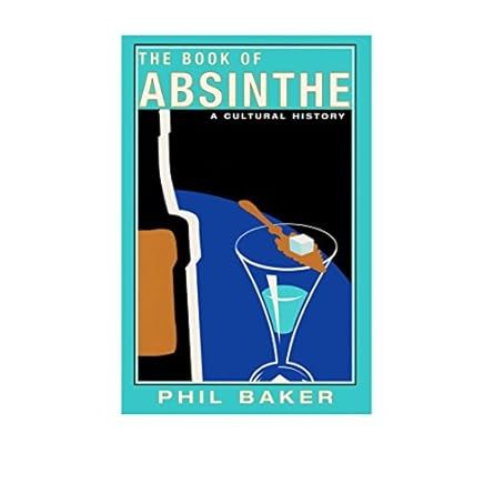 THE BOOK OF ABSINTHE: A CULTURAL HISTORY