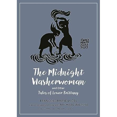 THE MIDNIGHT WASHERWOMAN AND OTHER TALES FROM LOWER BRITTANY BY FRANCOIS-MARIE LUZEL