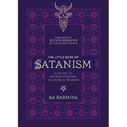 THE LITTLE BOOK OF SATANISM: A GUIDE TO SATANIC HISTORY, CULTURE, AND WISDOM BY LA CARMINA