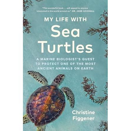 MY LIFE WITH SEA TURTLES BY CHRISTINE FIGGENER